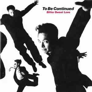 To Be Continued - Bitter Sweet Love