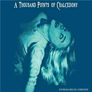 A Thousand Points Of Chalcedony - Storms Begin Forever