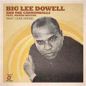Big Lee Dowell And The Cannonballs Feat. Maxim Moston - What I Done Wrong