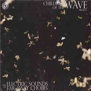 Children Of The Wave - The Electric Sounds Of Faraway Choirs