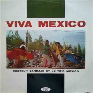 Docteur Carbajo Et Le Trio Mexico - Viva Mexico