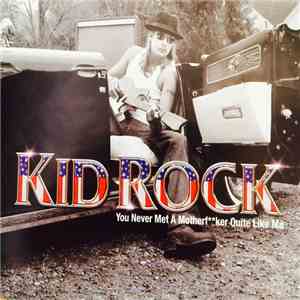 Kid Rock - You Never Met A Motherf Quite Like Me