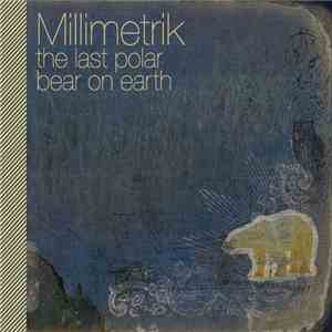 Millimetrik - The Last Polar Bear On Earth