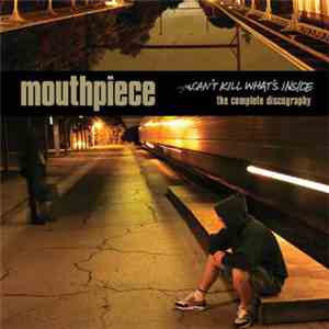 Mouthpiece - Can't Kill What's Inside (The Complete Discography)