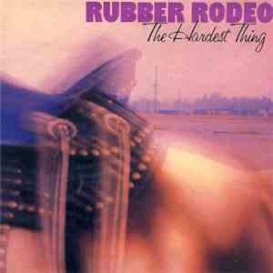 Rubber Rodeo - The Hardest Thing