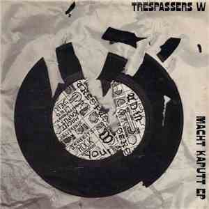 Trespassers W - Macht Kaputt
