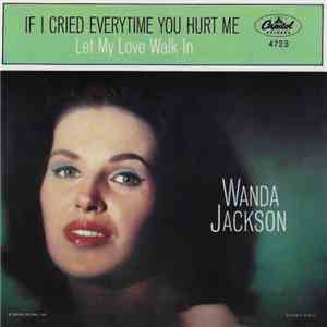 Wanda Jackson - If I Cried Every Time You Hurt Me / Let My Love Walk In