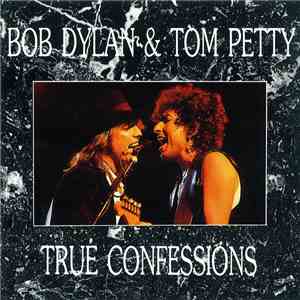 Bob Dylan & Tom Petty - True Confessions