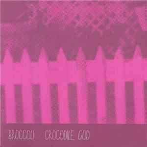Broccoli / Crocodile God - Broccoli / Crocodile God