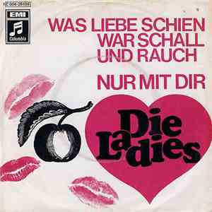 Die Ladies - Was Liebe Schien War Schall Und Rauch / Nur Mit Dir
