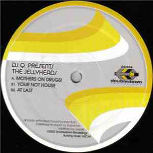 DJ Q. Presents The Jellyheads - Mothers On Drugs!