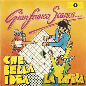 Gianfranco Scanca - Che Bella Idea / La Papera