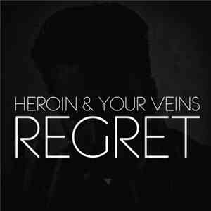 Heroin And Your Veins - Regret