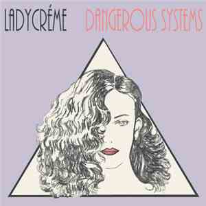Ladycréme - Dangerous Systems