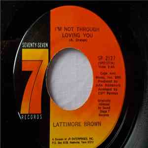 Lattimore Brown - I'm Not Through Lovin' You / I've Got Everything (My Baby ...