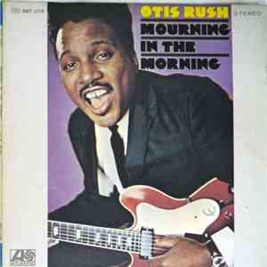 Otis Rush - Mourning In The Morning