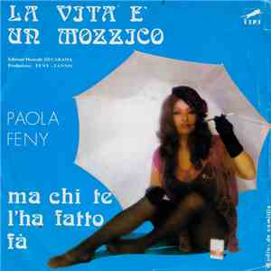 Paola Feny - La Vita è Un Mozzico / Ma Chi Te L'Ha Fatto Fà