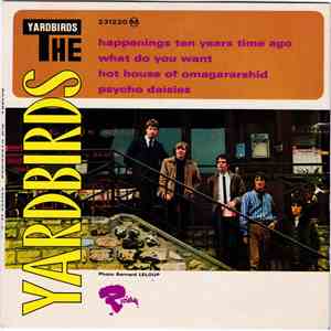The Yardbirds - Happenings Ten Years Time Ago / Psycho Daisies / Hot House ...