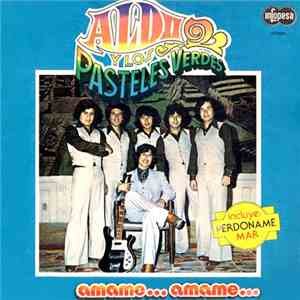Aldo  Y Los Pasteles Verdes - Amame... Amame...