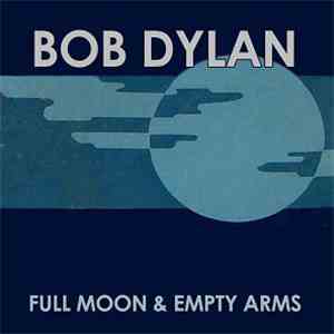 Bob Dylan - Full Moon & Empty Arms