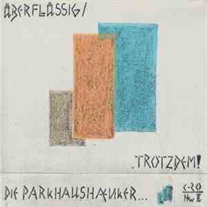 Die Parkhaushänker - Überflüssig / .Trotzdem!