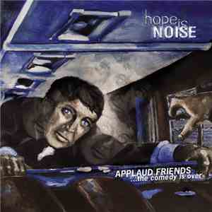 Hope Is Noise - Applaud Friends, The Comedy Is Over