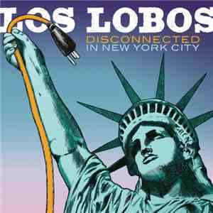Los Lobos - Disconnected In New York City