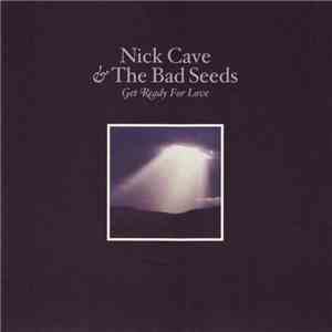 Nick Cave & The Bad Seeds - Get Ready For Love
