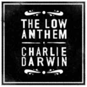 The Low Anthem - Charlie Darwin
