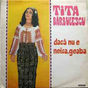 Tita Bărbulescu - Dacă Nu E Neica, Geaba
