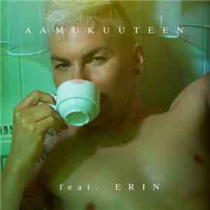 Antti Tuisku Feat. Erin  - Aamukuuteen