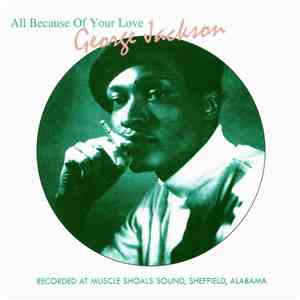 George Jackson  - All Because Of Your Love