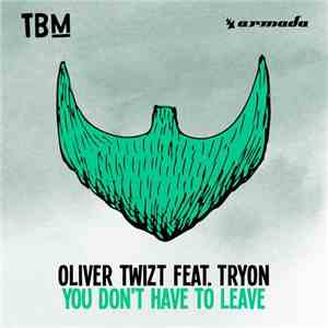 Oliver Twizt Feat. TRYON  - You Don't Have To Leave