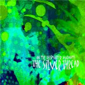 The Silver Thread - In The Deepwater Midnite