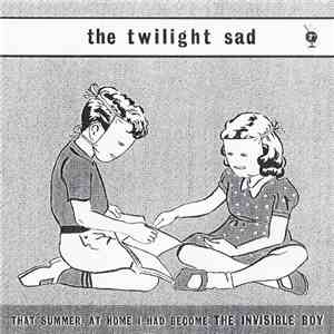 The Twilight Sad - That Summer, At Home I Had Become The Invisible Boy