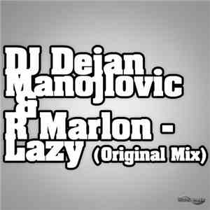 Dj Dejan Manojlovic & R.Marlon - Lazy