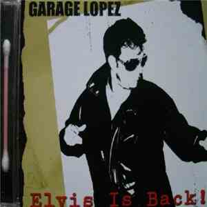 Garage Lopez - Elvis Is Back !