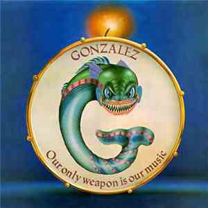 Gonzalez - Our Only Weapon Is Our Music