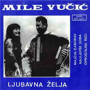 Mile Vučić - Ljubavna Želja