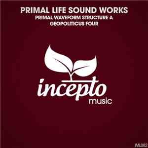 Primal Life Sound Works - Primal Waveform Structure A / Geopoliticus Four