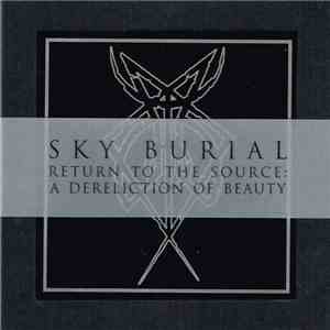Sky Burial - Return To The Source: A Dereliction Of Beauty