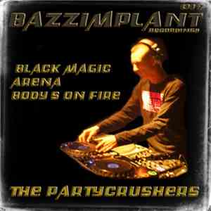 The Partycrushers - Black Magic / Arena / Body's On Fire