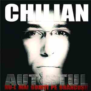 Chilian - Autistul (Nu-l Mai Goniţi Pe Brâncuşi)