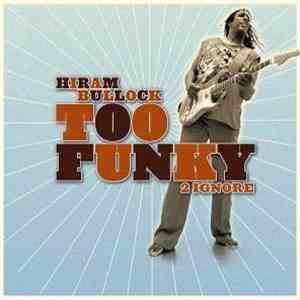 Hiram Bullock - Too Funky 2 Ignore