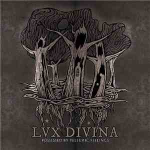Lux Divina - Possessed By Telluric Feelings