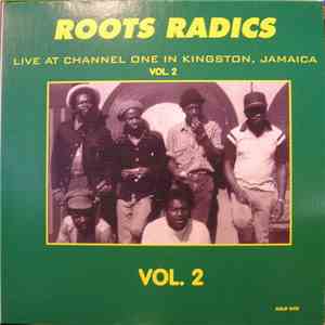 Roots Radics - Live At Channel One In Kingston, Jamaica Vol. 2