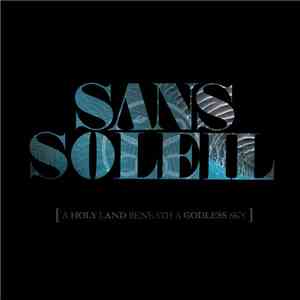 Sans Soleil  - A Holy Land Beneath A Godless Sky
