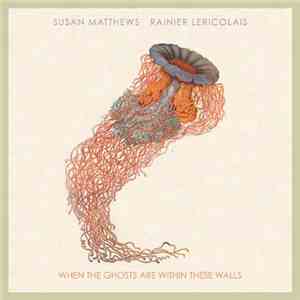 Susan Matthews, Rainier Lericolais - When The Ghosts Are Within These Walls