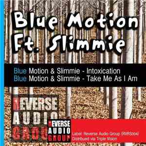 Blue Motion Feat. Slimmie - Intoxication / Take Me As I Am