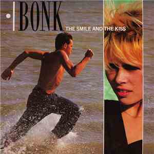 Bonk - The Smile And The Kiss